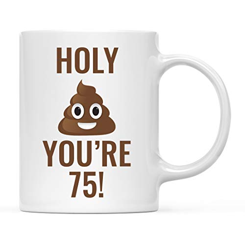 Andaz Press Funny Quirky 11oz. Ceramic Coffee Mug 75th Birthday Gift, Holy Shit You're 75!, Poo Poop Graphic, 1-Pack, Rude Vulgar Birthday Ideas Friend Coworker Brother Husband